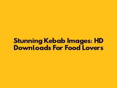 Stunning Kebab Images: HD Downloads For Food Lovers