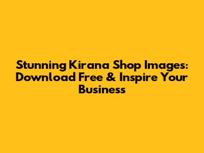 Stunning Kirana Shop Images: Download Free & Inspire Your Business