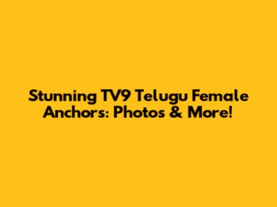Stunning TV9 Telugu Female Anchors: Photos & More!
