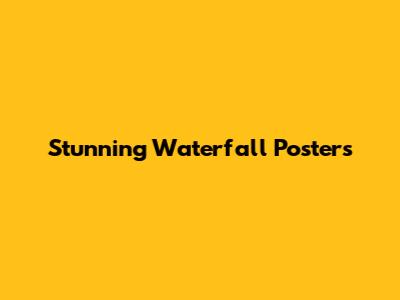 Stunning Waterfall Posters
