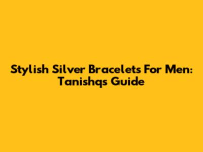 Stylish Silver Bracelets For Men: Tanishq's Guide