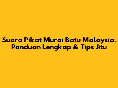 Suara Pikat Murai Batu Malaysia: Panduan Lengkap & Tips Jitu