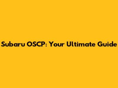 Subaru OSCP: Your Ultimate Guide
