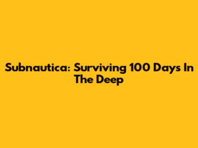 Subnautica: Surviving 100 Days In The Deep