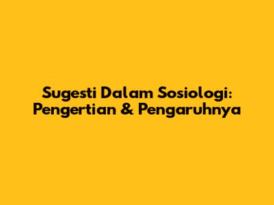 Sugesti Dalam Sosiologi: Pengertian & Pengaruhnya