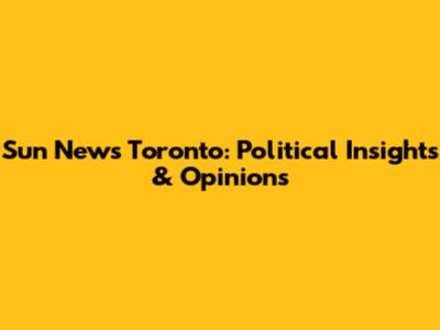 Sun News Toronto: Political Insights & Opinions