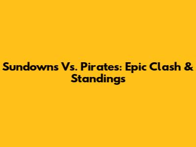 Sundowns Vs. Pirates: Epic Clash & Standings