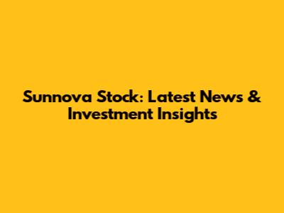 Sunnova Stock: Latest News & Investment Insights