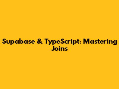 Supabase & TypeScript: Mastering Joins