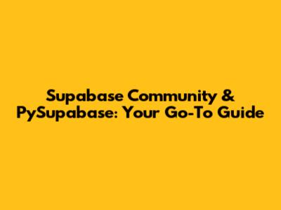 Supabase Community & PySupabase: Your Go-To Guide