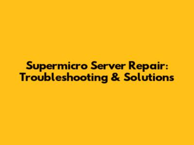 Supermicro Server Repair: Troubleshooting & Solutions