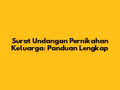 Surat Undangan Pernikahan Keluarga: Panduan Lengkap