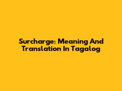 Surcharge: Meaning And Translation In Tagalog