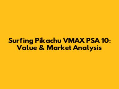 Surfing Pikachu VMAX PSA 10: Value & Market Analysis