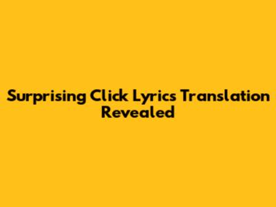 Surprising "Click" Lyrics Translation Revealed