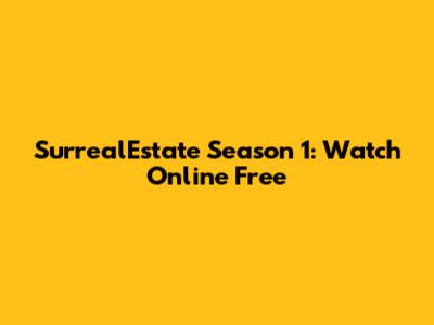 SurrealEstate Season 1: Watch Online Free