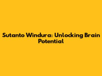 Sutanto Windura: Unlocking Brain Potential
