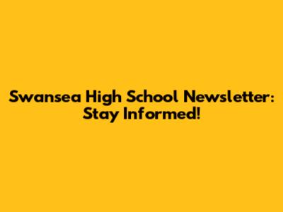 Swansea High School Newsletter: Stay Informed!