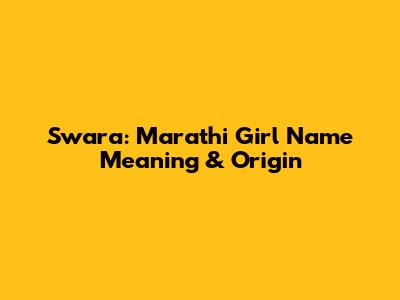 Swara: Marathi Girl Name Meaning & Origin