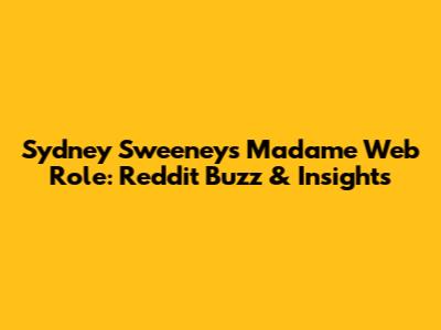 Sydney Sweeney's Madame Web Role: Reddit Buzz & Insights