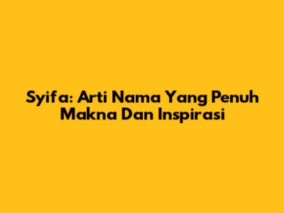 Syifa: Arti Nama Yang Penuh Makna Dan Inspirasi