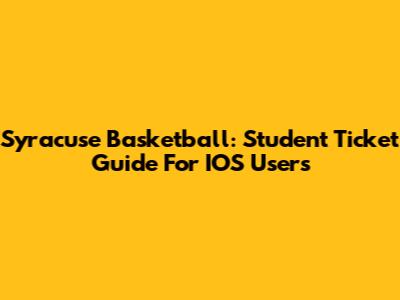 Syracuse Basketball: Student Ticket Guide For IOS Users