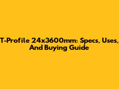 T-Profile 24x3600mm: Specs, Uses, And Buying Guide