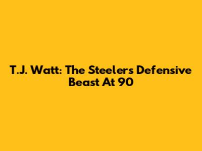 T.J. Watt: The Steelers' Defensive Beast At 90