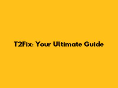 T2Fix: Your Ultimate Guide