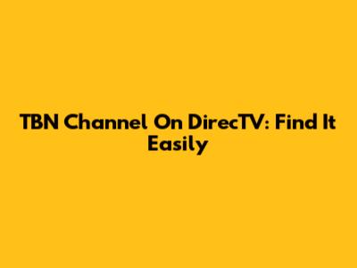 TBN Channel On DirecTV: Find It Easily