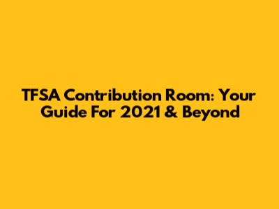 TFSA Contribution Room: Your Guide For 2021 & Beyond