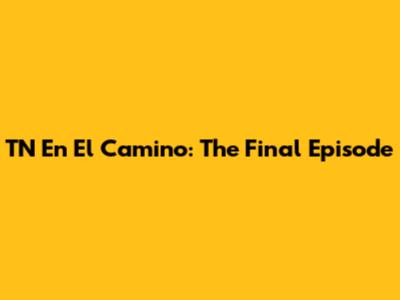TN En El Camino: The Final Episode