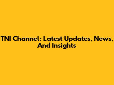 TNI Channel: Latest Updates, News, And Insights