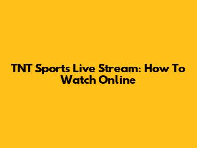 TNT Sports Live Stream: How To Watch Online