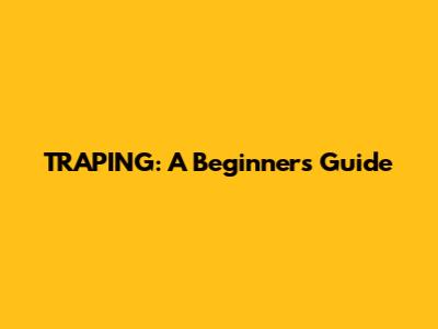 TRAPING: A Beginner's Guide