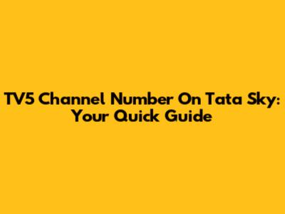 TV5 Channel Number On Tata Sky: Your Quick Guide