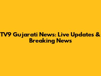 TV9 Gujarati News: Live Updates & Breaking News