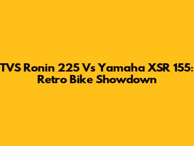 TVS Ronin 225 Vs Yamaha XSR 155: Retro Bike Showdown