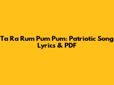 Ta Ra Rum Pum Pum: Patriotic Song Lyrics & PDF