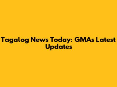 Tagalog News Today: GMA's Latest Updates