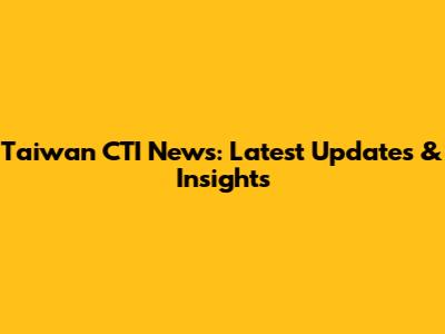 Taiwan CTI News: Latest Updates & Insights