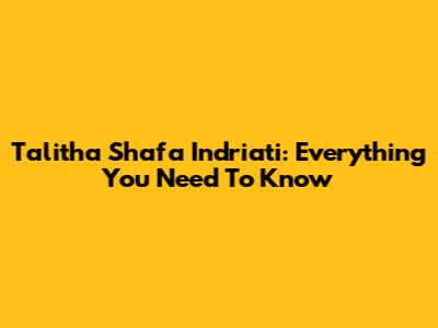 Talitha Shafa Indriati: Everything You Need To Know
