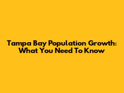 Tampa Bay Population Growth: What You Need To Know