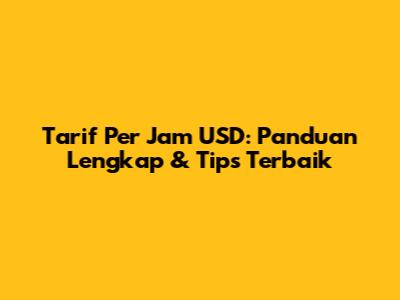 Tarif Per Jam USD: Panduan Lengkap & Tips Terbaik
