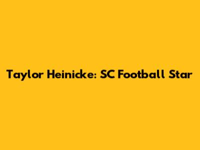 Taylor Heinicke: SC Football Star