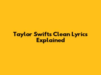 Taylor Swift's "Clean" Lyrics Explained