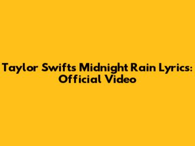 Taylor Swift's "Midnight Rain" Lyrics: Official Video