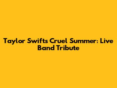 Taylor Swift's Cruel Summer: Live Band Tribute