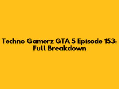 Techno Gamerz GTA 5 Episode 153: Full Breakdown