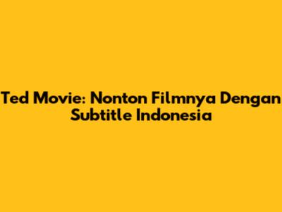 Ted Movie: Nonton Filmnya Dengan Subtitle Indonesia